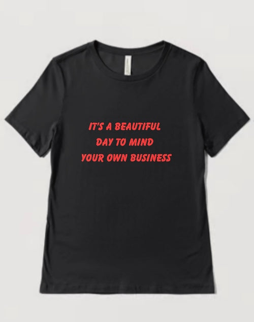 "It’s A Beautiful Day to Mind Your Business" InspiraWear T-Shirt.